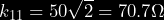 k_{11} = 50 \sqrt{2} = 70.7 \Omega