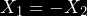 \begin{equation*} X_1 = -X_2 \end{equation*}