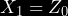 \begin{equation*} X_1=Z_0 \end{equation*}